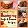 Holiday HowTo Thanksgiving Crafts and Pumpkin Recipes