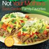 Not Your Mothers Slow Cooker Family Favorites Cookbook Review