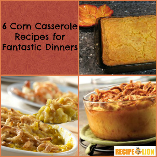 6 Corn Casserole Recipes for Fantastic Dinners
