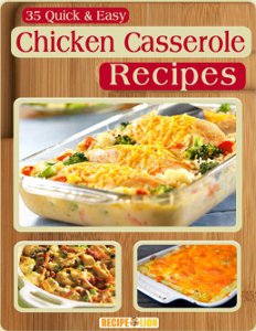 35 Quick and Easy Chicken Casserole Recipes free eCookbook
