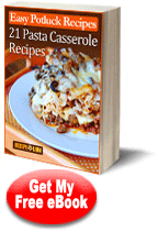 Easy Potluck Recipes: 21 Pasta Casserole Recipes Free eCookbook