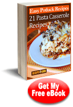 Easy Potluck Recipes: 21 Pasta Casserole Recipes Free eCookbook